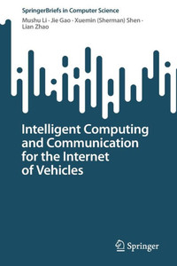 Intelligent Computing And Communication For The Internet Of Vehicles (Springerbriefs In Computer Science) Intelligent Computing And Communication For The Internet Of Vehicles (Springerbriefs In Computer Science)