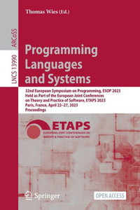 Programming Languages And Systems: 32Nd European Symposium On Programming, Esop 2023, Held As Part Of The European Joint Conferences On Theory And ... (Lecture Notes In Computer Science, 13990) Programming Languages And Systems: 32Nd European Symposium On Programming, Esop 2023, Held As Part Of The European Joint Conferences On Theory And ... (Lecture Notes In Computer Science, 13990)