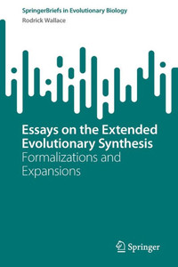 Essays On The Extended Evolutionary Synthesis: Formalizations And Expansions (Springerbriefs In Evolutionary Biology) Essays On The Extended Evolutionary Synthesis: Formalizations And Expansions (Springerbriefs In Evolutionary Biology)