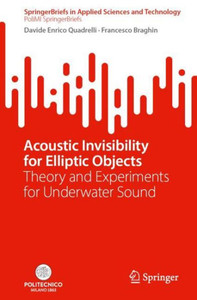Acoustic Invisibility For Elliptic Objects: Theory And Experiments For Underwater Sound (Springerbriefs In Applied Sciences And Technology) Acoustic Invisibility For Elliptic Objects: Theory And Experiments For Underwater Sound (Springerbriefs In Applied Sciences And Technology)