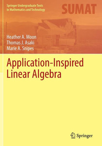 Application-Inspired Linear Algebra (Springer Undergraduate Texts In Mathematics And Technology) Application-Inspired Linear Algebra (Springer Undergraduate Texts In Mathematics And Technology)
