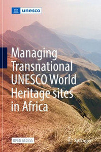 Managing Transnational Unesco World Heritage Sites In Africa Managing Transnational Unesco World Heritage Sites In Africa