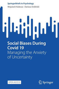 Social Biases During Covid 19: Managing The Anxiety Of Uncertainty (Springerbriefs In Psychology) Social Biases During Covid 19: Managing The Anxiety Of Uncertainty (Springerbriefs In Psychology)