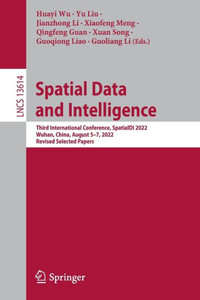 Spatial Data And Intelligence: Third International Conference, Spatialdi 2022, Wuhan, China, August 57, 2022, Revised Selected Papers (Lecture Notes In Computer Science, 13614) Spatial Data And Intelligence: Third International Conference, Spatialdi 2022, Wuhan, China, August 57, 2022, Revised Selected Papers (Lecture Notes In Computer Science, 13614)