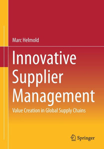 Innovative Supplier Management: Value Creation In Global Supply Chains Innovative Supplier Management: Value Creation In Global Supply Chains