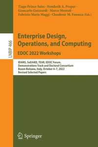 Enterprise Design, Operations, And Computing. Edoc 2022 Workshops: Idams, Soea4Ee, Tear, Edoc Forum, Demonstrations Track And Doctoral Consortium, ... In Business Information Processing, 466) Enterprise Design, Operations, And Computing. Edoc 2022 Workshops: Idams, Soea4Ee, Tear, Edoc Forum, Demonstrations Track And Doctoral Consortium, ... In Business Information Processing, 466)