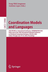 Coordination Models And Languages: 25Th Ifip Wg 6.1 International Conference, Coordination 2023, Held As Part Of The 18Th International Federated ... (Lecture Notes In Computer Science, 13908) Coordination Models And Languages: 25Th Ifip Wg 6.1 International Conference, Coordination 2023, Held As Part Of The 18Th International Federated ... (Lecture Notes In Computer Science, 13908)