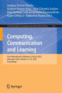 Computing, Communication And Learning: First International Conference, Cocole 2022, Warangal, India, October 2729, 2022, Proceedings (Communications In Computer And Information Science, 1729) Computing, Communication And Learning: First International Conference, Cocole 2022, Warangal, India, October 2729, 2022, Proceedings (Communications In Computer And Information Science, 1729)
