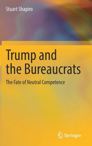 Trump And The Bureaucrats: The Fate Of Neutral Competence Trump And The Bureaucrats: The Fate Of Neutral Competence