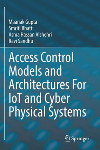 Access Control Models And Architectures For Iot And Cyber Physical Systems Access Control Models And Architectures For Iot And Cyber Physical Systems