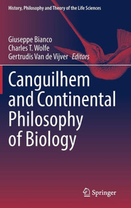 Canguilhem And Continental Philosophy Of Biology (History, Philosophy And Theory Of The Life Sciences, 31) Canguilhem And Continental Philosophy Of Biology (History, Philosophy And Theory Of The Life Sciences, 31)