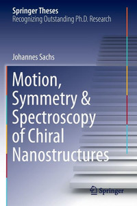 Motion, Symmetry & Spectroscopy Of Chiral Nanostructures (Springer Theses) Motion, Symmetry & Spectroscopy Of Chiral Nanostructures (Springer Theses)