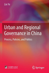 Urban And Regional Governance In China: Process, Policies, And Politics Urban And Regional Governance In China: Process, Policies, And Politics