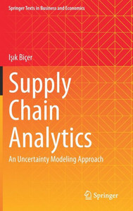 Supply Chain Analytics: An Uncertainty Modeling Approach (Springer Texts In Business And Economics) Supply Chain Analytics: An Uncertainty Modeling Approach (Springer Texts In Business And Economics)
