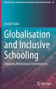 Globalisation And Inclusive Schooling: Engaging Motivational Environments (Globalisation, Comparative Education And Policy Research, 36)