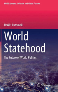 World Statehood: The Future Of World Politics (World-Systems Evolution And Global Futures) World Statehood: The Future Of World Politics (World-Systems Evolution And Global Futures)