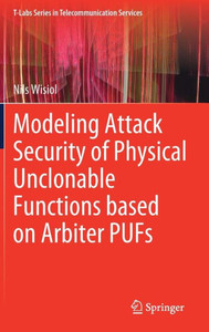 Modeling Attack Security Of Physical Unclonable Functions Based On Arbiter Pufs (T-Labs Series In Telecommunication Services)