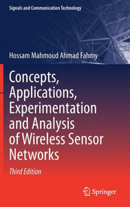 Concepts, Applications, Experimentation And Analysis Of Wireless Sensor Networks (Signals And Communication Technology) Concepts, Applications, Experimentation And Analysis Of Wireless Sensor Networks (Signals And Communication Technology)