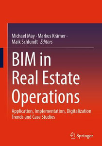 Bim In Real Estate Operations: Application, Implementation, Digitalization Trends And Case Studies Bim In Real Estate Operations: Application, Implementation, Digitalization Trends And Case Studies