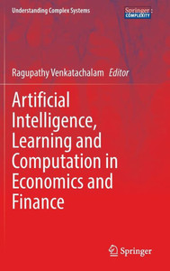 Artificial Intelligence, Learning And Computation In Economics And Finance (Understanding Complex Systems) Artificial Intelligence, Learning And Computation In Economics And Finance (Understanding Complex Systems)