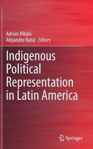 Indigenous Political Representation In Latin America (Latin American Societies) Indigenous Political Representation In Latin America (Latin American Societies)