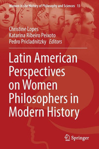 Latin American Perspectives On Women Philosophers In Modern History (Women In The History Of Philosophy And Sciences, 13) Latin American Perspectives On Women Philosophers In Modern History (Women In The History Of Philosophy And Sciences, 13)