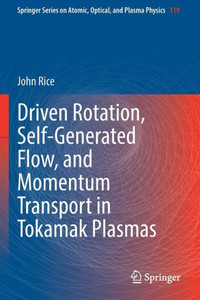 Driven Rotation, Self-Generated Flow, And Momentum Transport In Tokamak Plasmas (Springer Series On Atomic, Optical, And Plasma Physics, 119) Driven Rotation, Self-Generated Flow, And Momentum Transport In Tokamak Plasmas (Springer Series On Atomic, Optical, And Plasma Physics, 119)