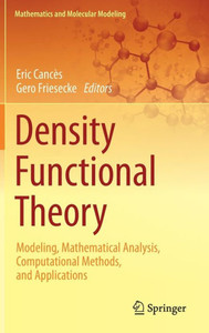 Density Functional Theory: Modeling, Mathematical Analysis, Computational Methods, And Applications (Mathematics And Molecular Modeling)
