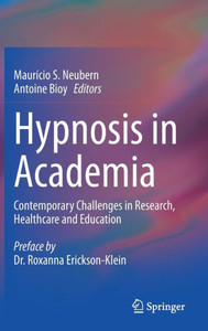Hypnosis In Academia: Contemporary Challenges In Research, Healthcare And Education Hypnosis In Academia: Contemporary Challenges In Research, Healthcare And Education
