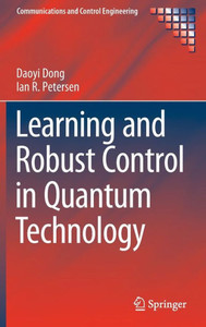 Learning And Robust Control In Quantum Technology (Communications And Control Engineering) Learning And Robust Control In Quantum Technology (Communications And Control Engineering)