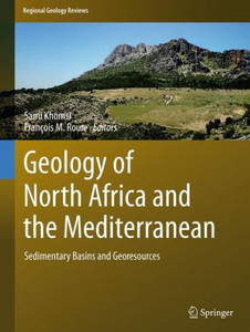 Geology Of North Africa And The Mediterranean: Sedimentary Basins And Georesources (Regional Geology Reviews) Geology Of North Africa And The Mediterranean: Sedimentary Basins And Georesources (Regional Geology Reviews)