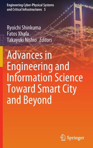 Advances In Engineering And Information Science Toward Smart City And Beyond (Engineering Cyber-Physical Systems And Critical Infrastructures, 5) Advances In Engineering And Information Science Toward Smart City And Beyond (Engineering Cyber-Physical Systems And Critical Infrastructures, 5)