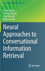 Neural Approaches To Conversational Information Retrieval (The Information Retrieval Series, 44) Neural Approaches To Conversational Information Retrieval (The Information Retrieval Series, 44)