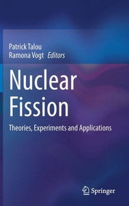 Nuclear Fission: Theories, Experiments And Applications Nuclear Fission: Theories, Experiments And Applications