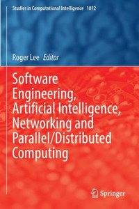 Software Engineering, Artificial Intelligence, Networking And Parallel/Distributed Computing (Studies In Computational Intelligence, 1012)