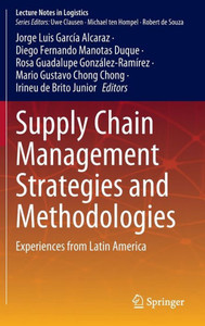 Supply Chain Management Strategies And Methodologies: Experiences From Latin America (Lecture Notes In Logistics) Supply Chain Management Strategies And Methodologies: Experiences From Latin America (Lecture Notes In Logistics)