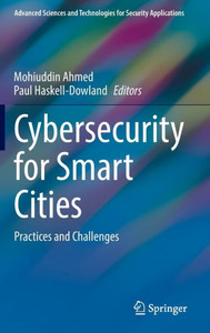 Cybersecurity For Smart Cities: Practices And Challenges (Advanced Sciences And Technologies For Security Applications) Cybersecurity For Smart Cities: Practices And Challenges (Advanced Sciences And Technologies For Security Applications)