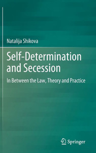 Self-Determination And Secession: In Between The Law, Theory And Practice