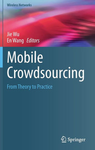 Mobile Crowdsourcing: From Theory To Practice (Wireless Networks)