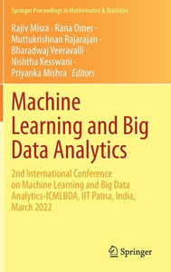 Machine Learning And Big Data Analytics: 2Nd International Conference On Machine Learning And Big Data Analytics-Icmlbda, Iit Patna, India, March 2022 ... Proceedings In Mathematics & Statistics, 401) Machine Learning And Big Data Analytics: 2Nd International Conference On Machine Learning And Big Data Analytics-Icmlbda, Iit Patna, India, March 2022 ... Proceedings In Mathematics & Statistics, 401)