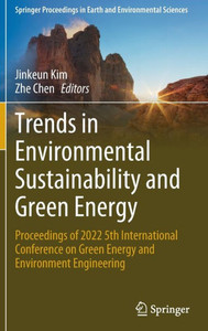 Trends In Environmental Sustainability And Green Energy: Proceedings Of 2022 5Th International Conference On Green Energy And Environment Engineering ... In Earth And Environmental Sciences) Trends In Environmental Sustainability And Green Energy: Proceedings Of 2022 5Th International Conference On Green Energy And Environment Engineering ... In Earth And Environmental Sciences)