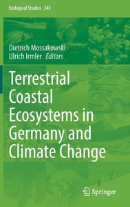 Terrestrial Coastal Ecosystems In Germany And Climate Change (Ecological Studies, 245) Terrestrial Coastal Ecosystems In Germany And Climate Change (Ecological Studies, 245)