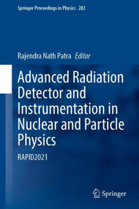 Advanced Radiation Detector And Instrumentation In Nuclear And Particle Physics: Proceedings Of Rapid 2021 (Springer Proceedings In Physics, 282)