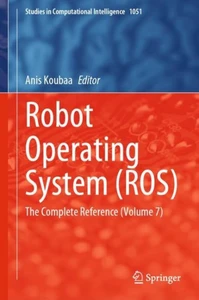 Robot Operating System (Ros): The Complete Reference (Volume 7) (Studies In Computational Intelligence, 1051)