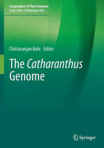 The Catharanthus Genome (Compendium Of Plant Genomes) The Catharanthus Genome (Compendium Of Plant Genomes)