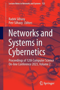 Networks And Systems In Cybernetics: Proceedings Of 12Th Computer Science On-Line Conference 2023, Volume 2 (Lecture Notes In Networks And Systems, 723) Networks And Systems In Cybernetics: Proceedings Of 12Th Computer Science On-Line Conference 2023, Volume 2 (Lecture Notes In Networks And Systems, 723)