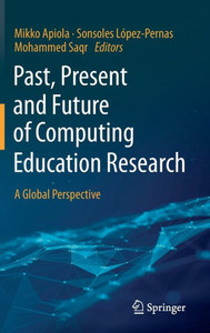 Past, Present And Future Of Computing Education Research: A Global Perspective Past, Present And Future Of Computing Education Research: A Global Perspective