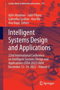 Intelligent Systems Design And Applications: 22Nd International Conference On Intelligent Systems Design And Applications (Isda 2022) Held December ... (Lecture Notes In Networks And Systems, 715) Intelligent Systems Design And Applications: 22Nd International Conference On Intelligent Systems Design And Applications (Isda 2022) Held December ... (Lecture Notes In Networks And Systems, 715)