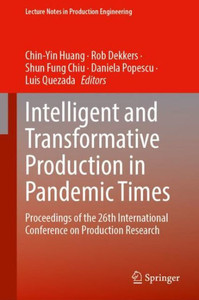 Intelligent And Transformative Production In Pandemic Times: Proceedings Of The 26Th International Conference On Production Research (Lecture Notes In Production Engineering)