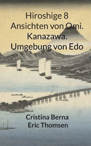 Hiroshige 8 Ansichten Von Omi. Kanazawa. Umgebung Von Edo (German Edition) Hiroshige 8 Ansichten Von Omi. Kanazawa. Umgebung Von Edo (German Edition)